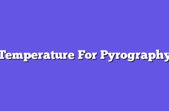 Temperature For Pyrography  